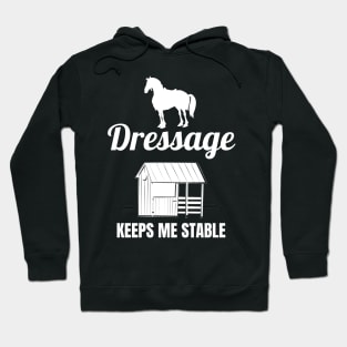 Dressage Keeps Me Stable Hoodie